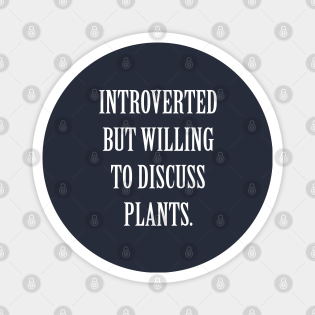 Introverted But Willing To Discuss Plants Magnet by lmohib
